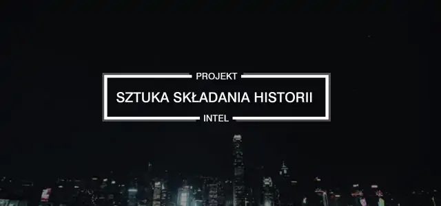 Zobacz pierwszy film kampanii Intel – Sztuka Składania Historii