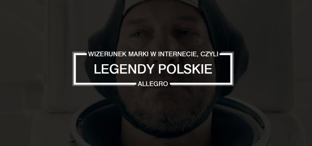 “Legendy polskie” od Allegro, czyli content marketing na światowym poziomie
