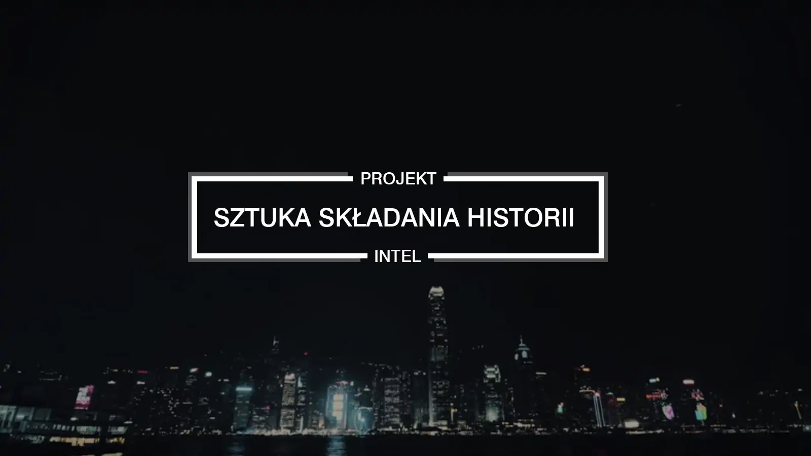 Zobacz pierwszy film kampanii Intel – Sztuka Składania Historii